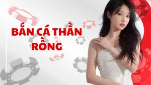 Bắn cá Thần Rồng
