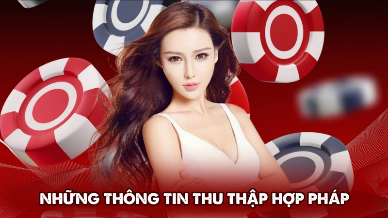 Những thông tin được phép thu thập hợp pháp Những thông tin được phép thu thập hợp pháp