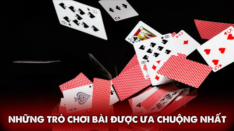 Những trò chơi bài được ưa chuộng nhất hiện nay Những trò chơi bài được ưa chuộng nhất hiện nay