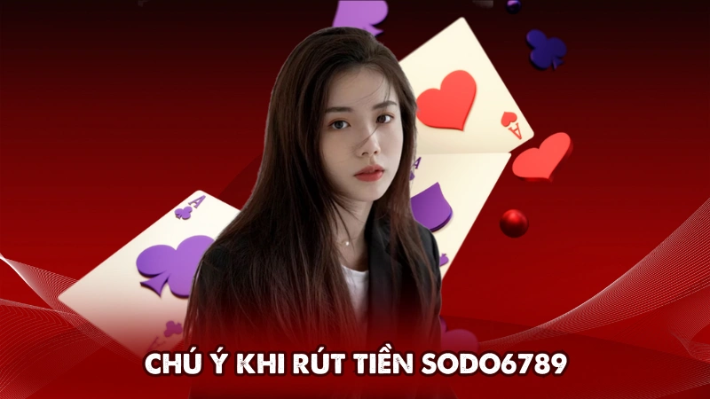 Những vấn đề cần chú ý khi rút tiền Sodo6789 Những vấn đề cần chú ý khi rút tiền Sodo6789