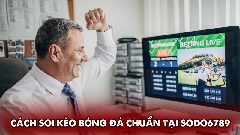 Giới thiệu cách soi kèo bóng đá chuẩn tại Sodo6789 Giới thiệu cách soi kèo bóng đá chuẩn tại Sodo6789