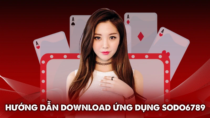 Hướng dẫn download ứng dụng Sodo6789 trên di động Hướng dẫn download ứng dụng Sodo6789 trên di động