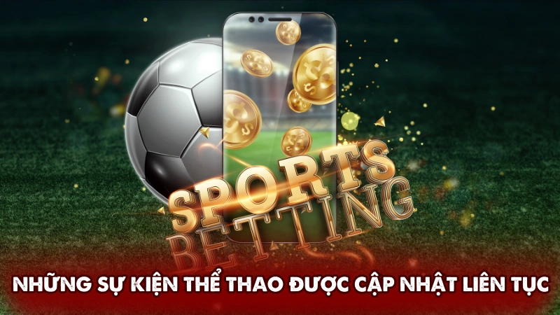 Những sự kiện thể thao được mở cược xuyên suốt Những sự kiện thể thao được mở cược xuyên suốt