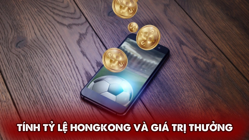 Tính tỷ lệ Hongkong và xác định giá trị thưởng Tính tỷ lệ Hongkong và xác định giá trị thưởng