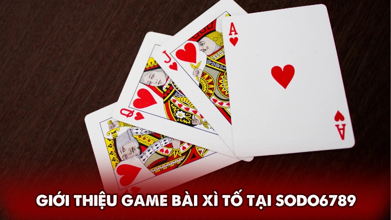 Giới thiệu sơ lược về game bài xì tố tại Sodo6789 Giới thiệu sơ lược về game bài xì tố tại Sodo6789